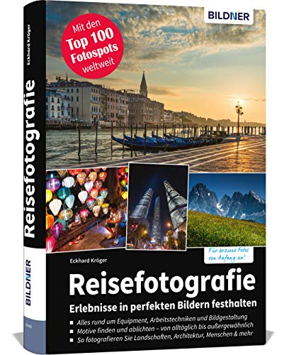 Reisefotografie: Erlebnisse in perfekten Bildern festhalten von BILDNER Verlag